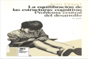 La equilibración de las estructuras cognitivas: problema central del desarrollo